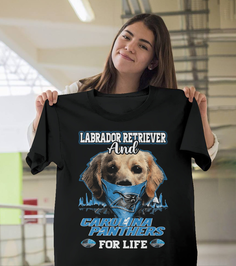 Labrador Retriever And Carolina Panthers For Life T-Shirt