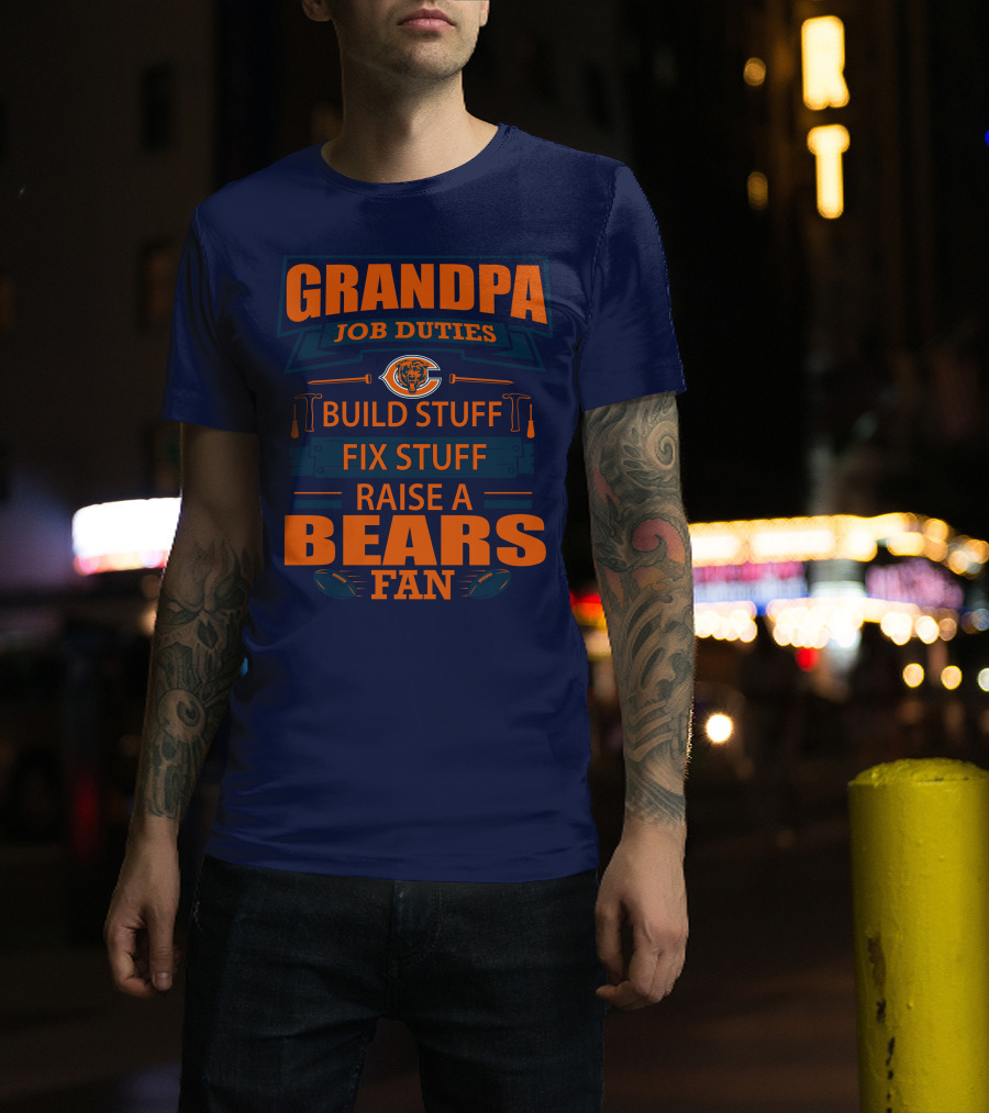 Grandpa Job Duties Chicago Bears Build Stuff Fix Stuff Raise A Bears Fan T-Shirt