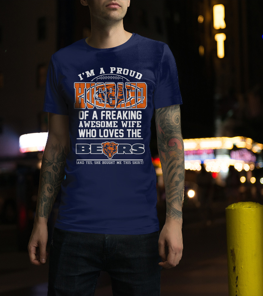 I'm A Proud Husband Of A Freaking Awesome Wife Who Loves The Bears T-Shirt