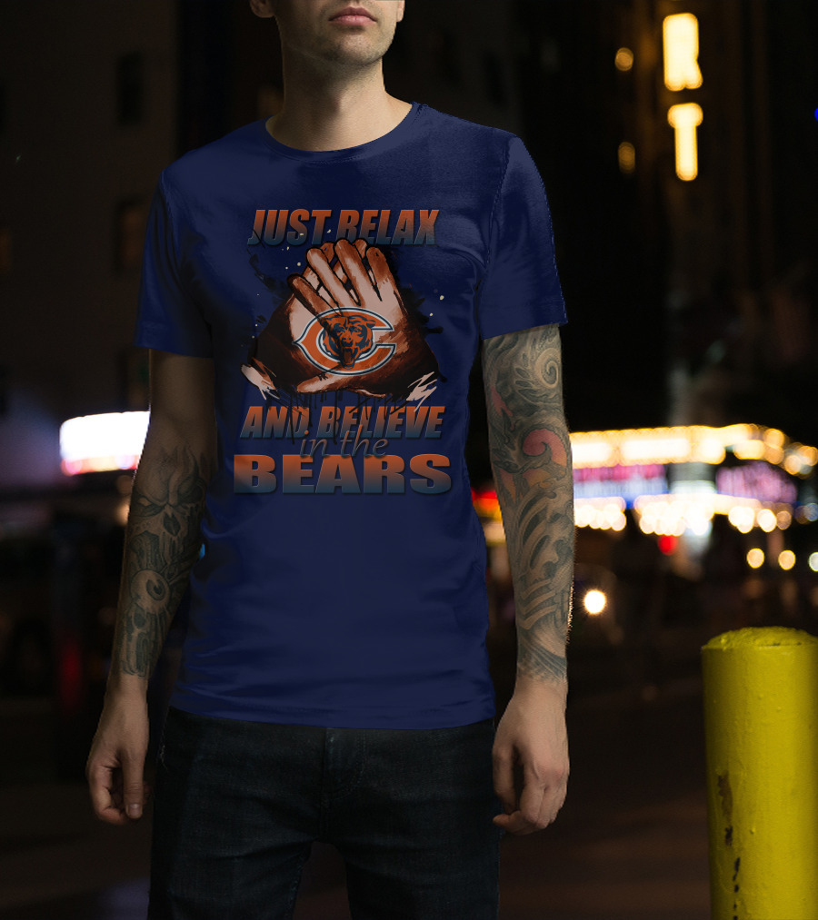 Chicago Bears Just Relax And Believe T-Shirt