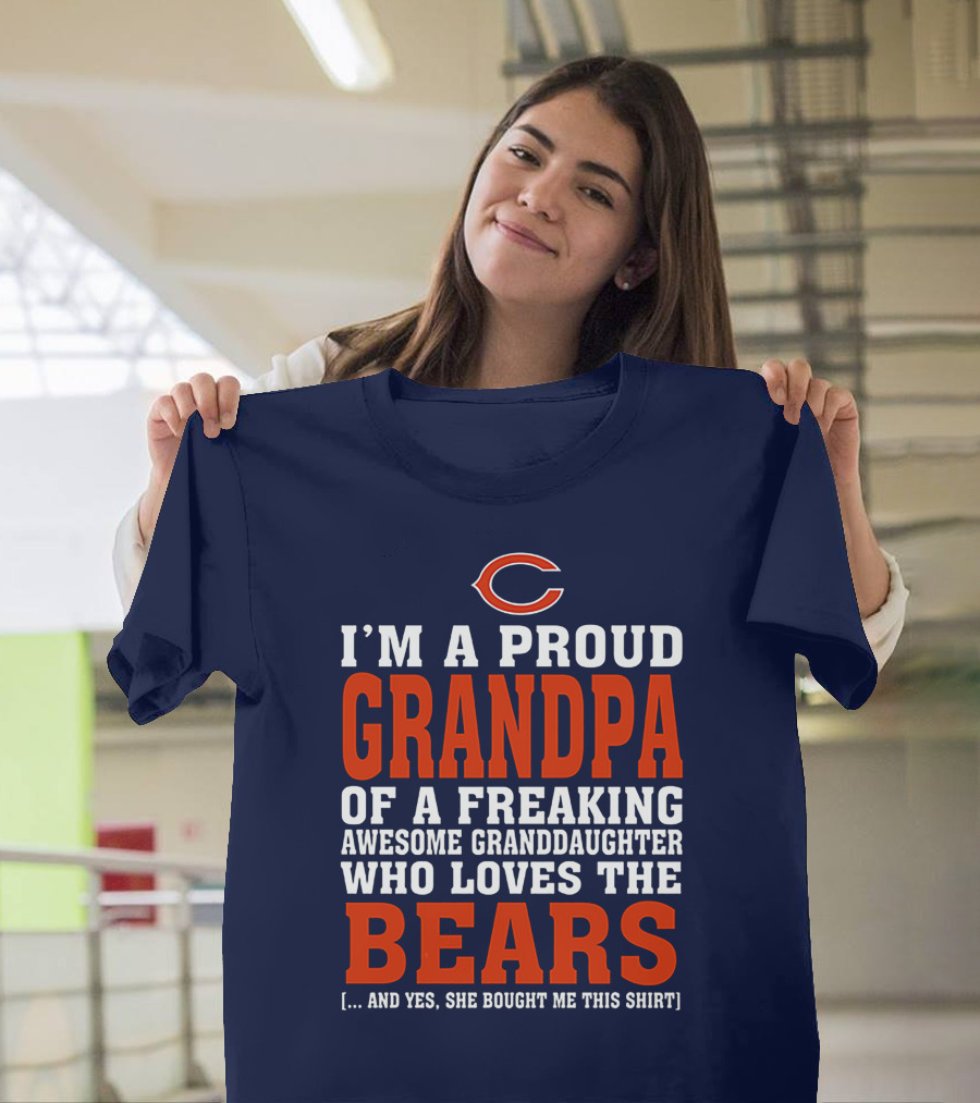 I'm A Proud Grandpa Of A Freaking Awesome Granddaughter Who Loves The Bears T-Shirt