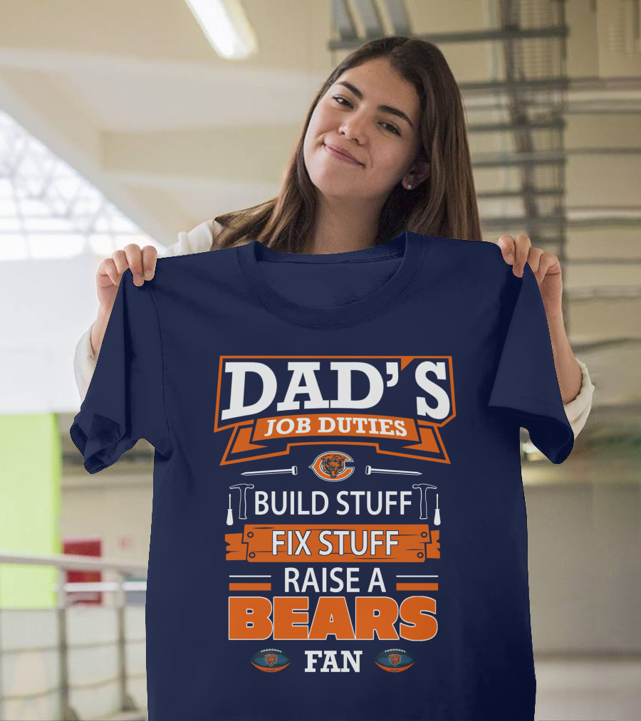 Dad's Job Duties Build Stuff Fix Stuff Raise a Bears Fan T-Shirt