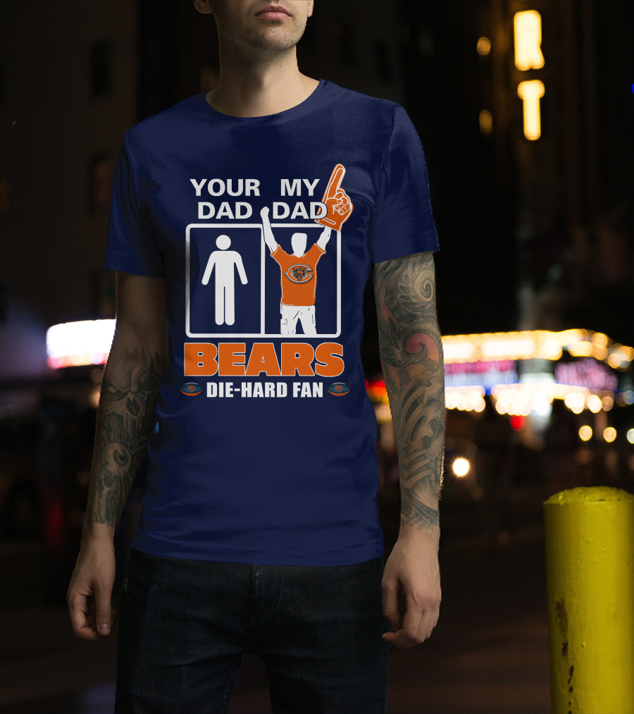 Your Dad My Dad Bears Die-Hard Fan Chicago Bears T-Shirt