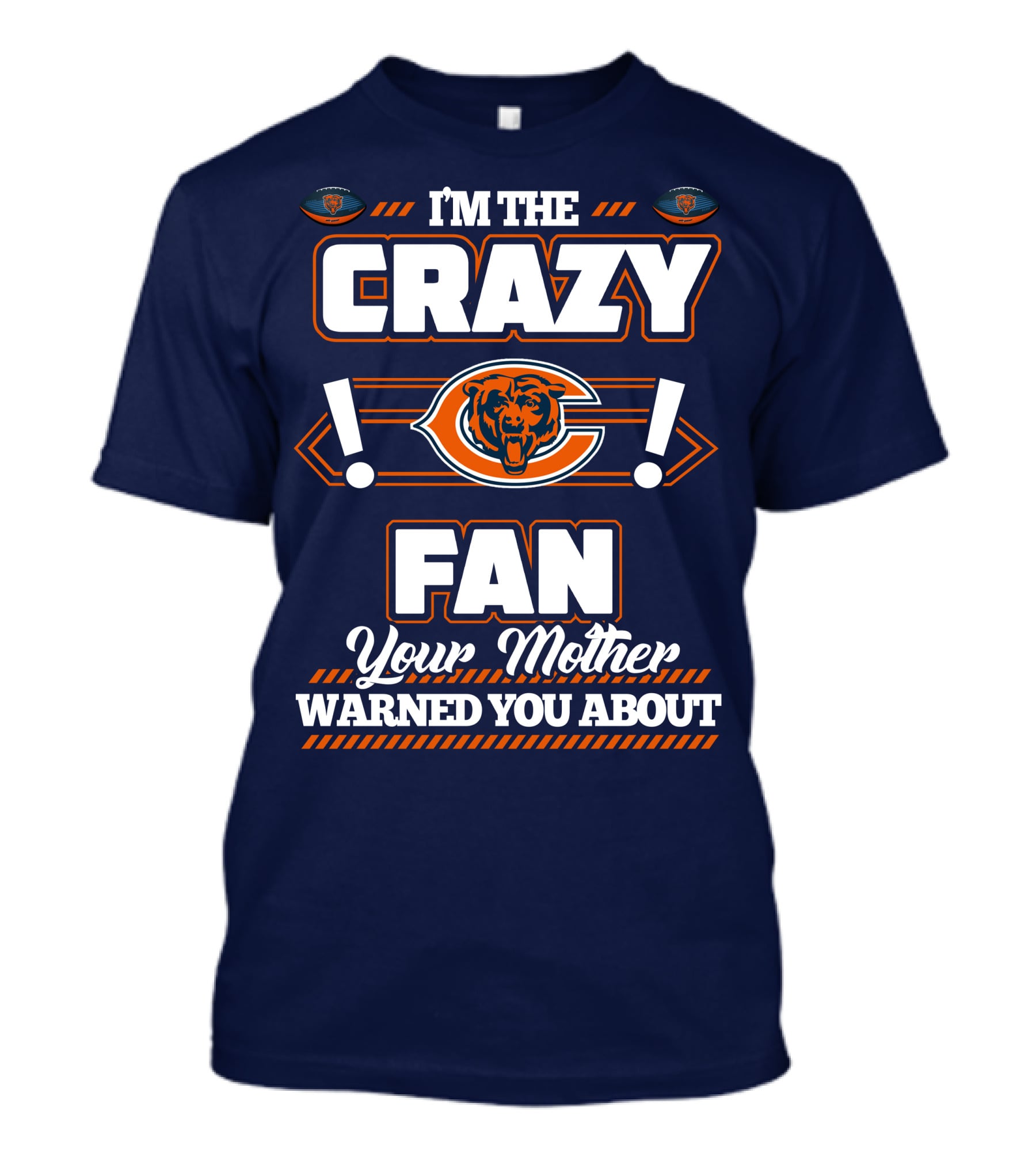 I'm The Crazy Chicago Bears Fan Your Mother Warned You About T-Shirt