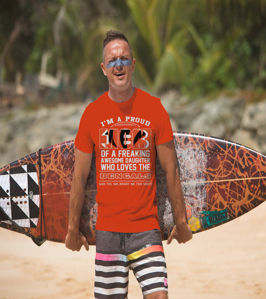 I'm A Proud Mom Of A Freaking Awesome Daughter Who Loves The Bengals T-Shirt