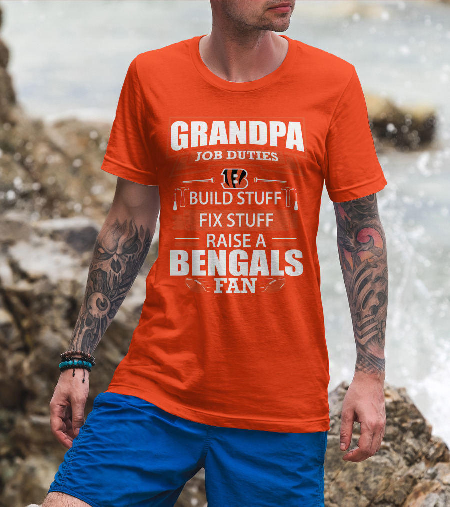 Grandpa Job Duties Build Stuff Fix Stuff Raise A Bengals Fan Cincinnati Bengals T-Shirt