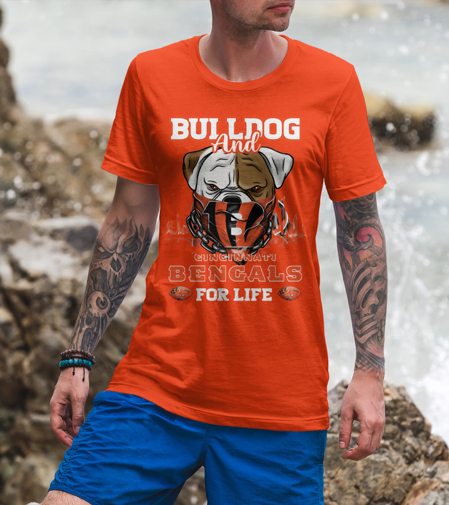 Bulldog And Cincinnati Bengals For Life T-Shirt