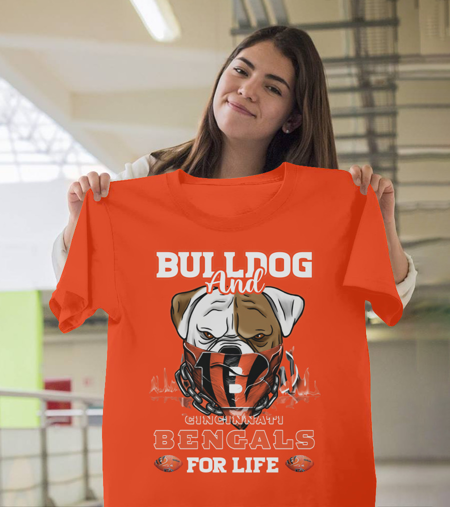 Bulldog And Cincinnati Bengals For Life T-Shirt