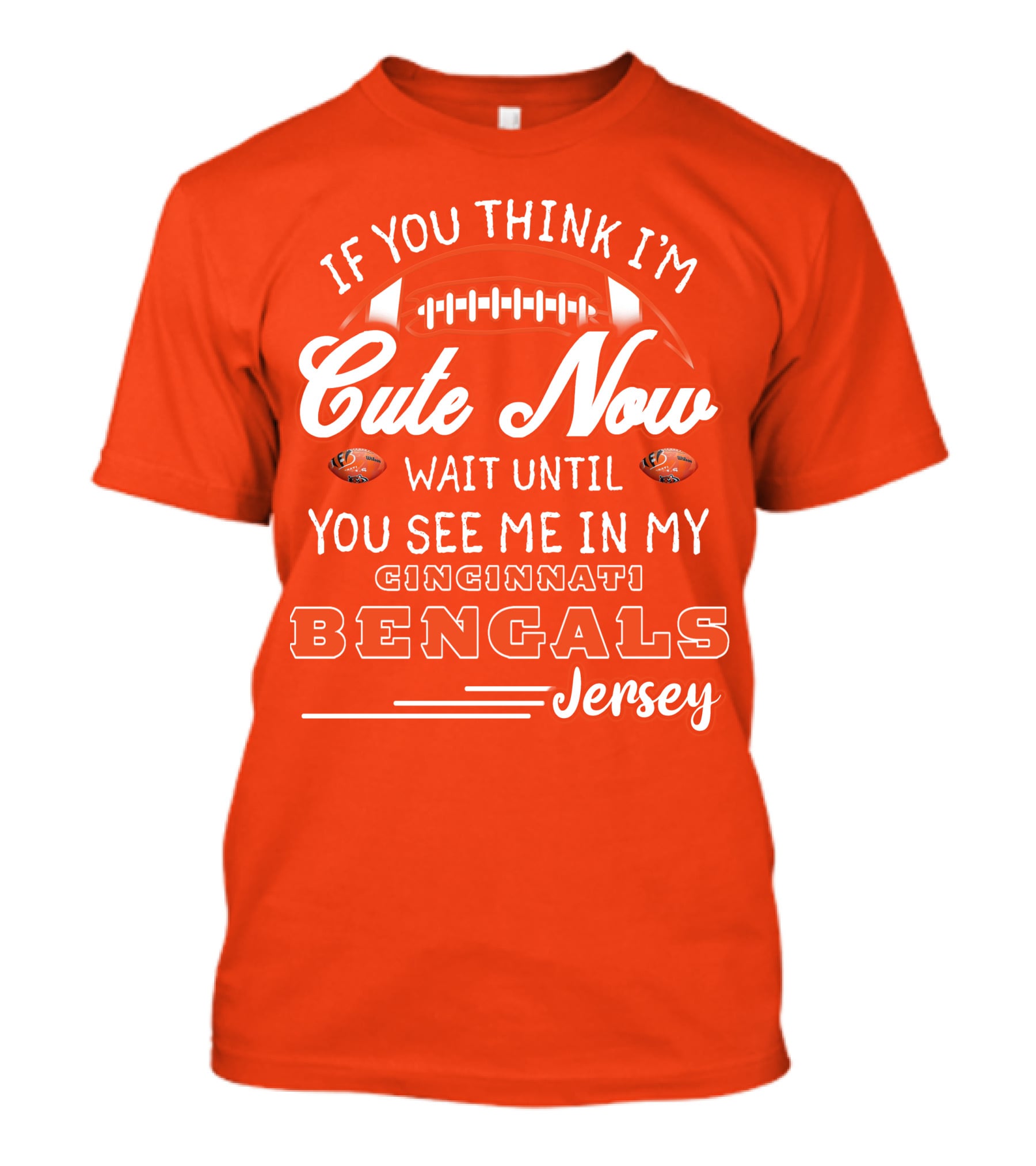 If You Think I'm Cute Now Wait Until You See Me In My Cincinnati Bengals Jersey T-Shirt