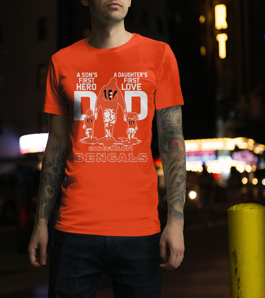 A Son's First Hero A Daughter's First Love Dad Cincinnati Bengals T-Shirt