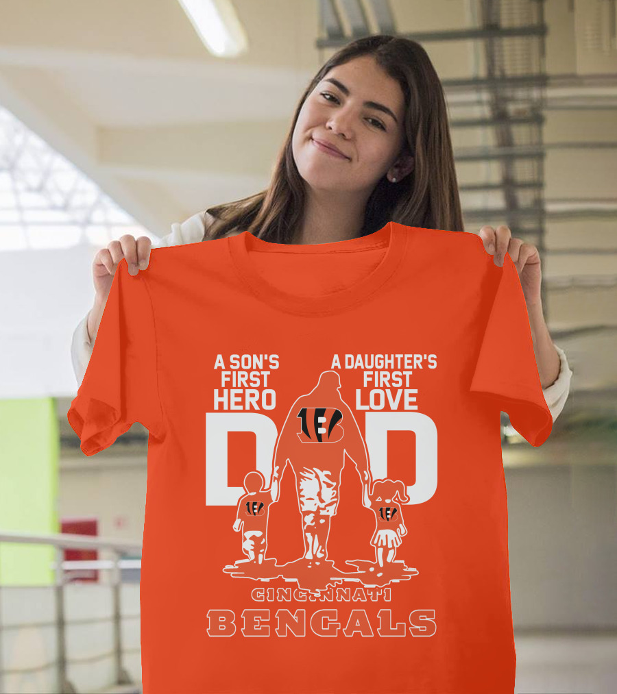 A Son's First Hero A Daughter's First Love Dad Cincinnati Bengals T-Shirt