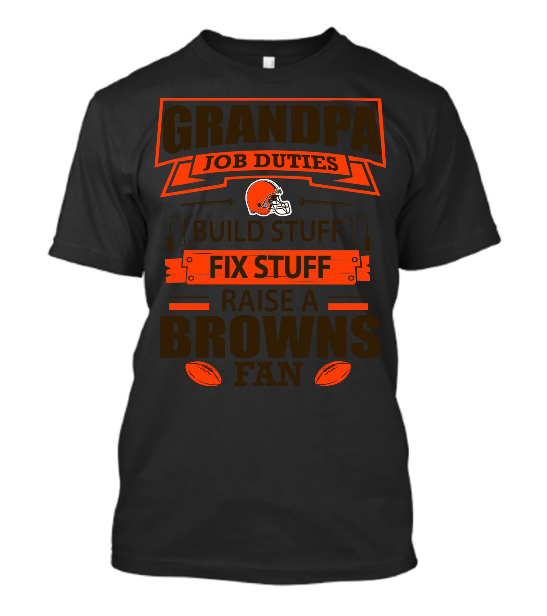 Grandpa Job Duties Build Stuff Fix Stuff Raise A Browns Fan T-Shirt