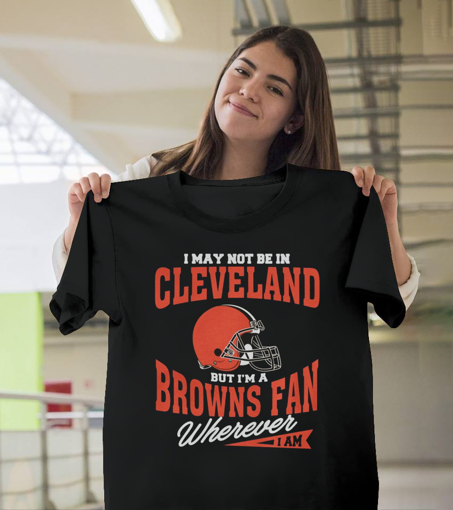 Cleveland Browns Fan Wherever I Am T-Shirt