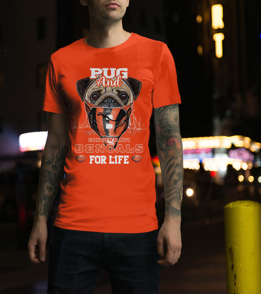 Pug And Cincinnati Bengals For Life T-Shirt
