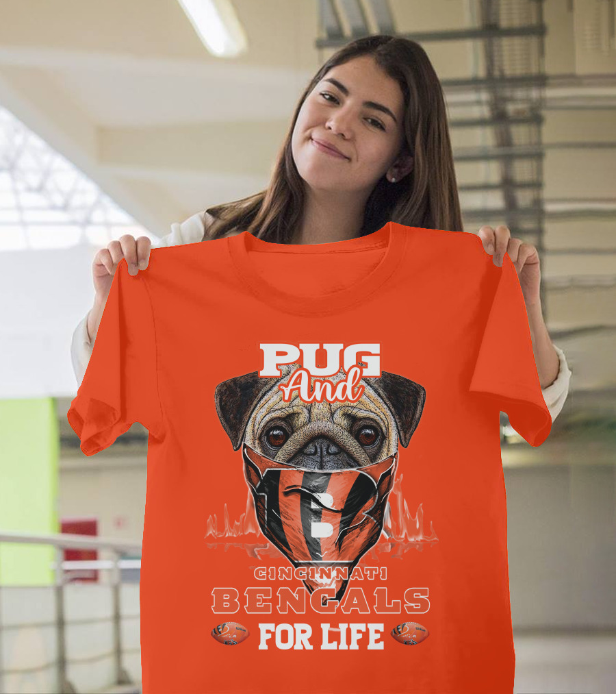 Pug And Cincinnati Bengals For Life T-Shirt