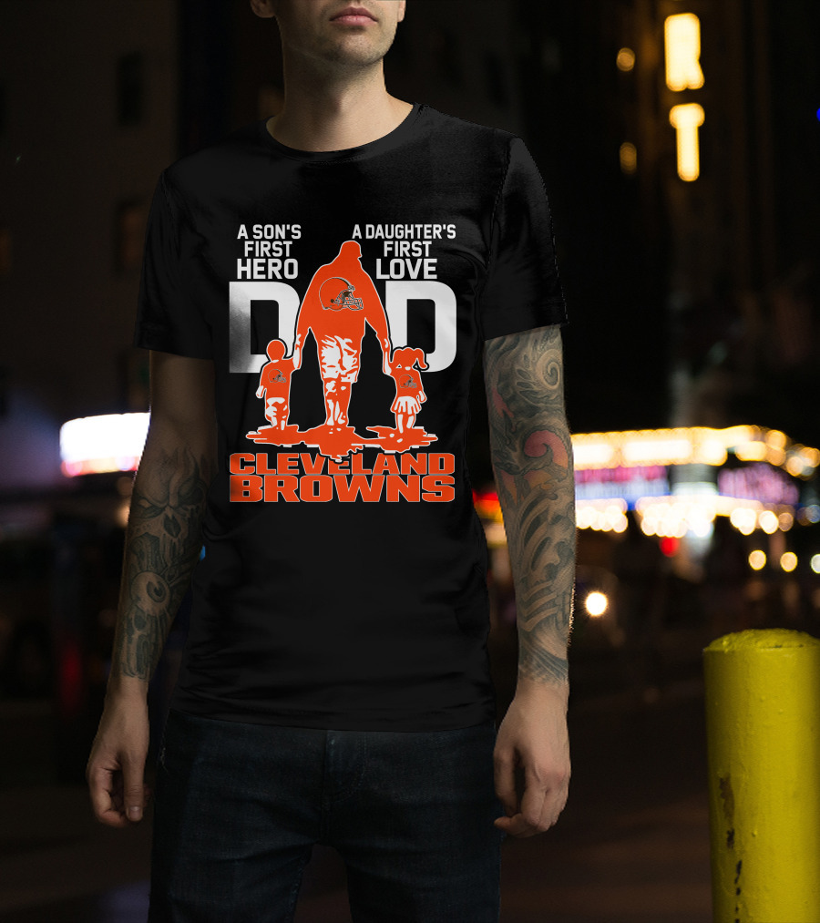 A Son's First Hero A Daughter's First Love Dad Cleveland Browns T-Shirt