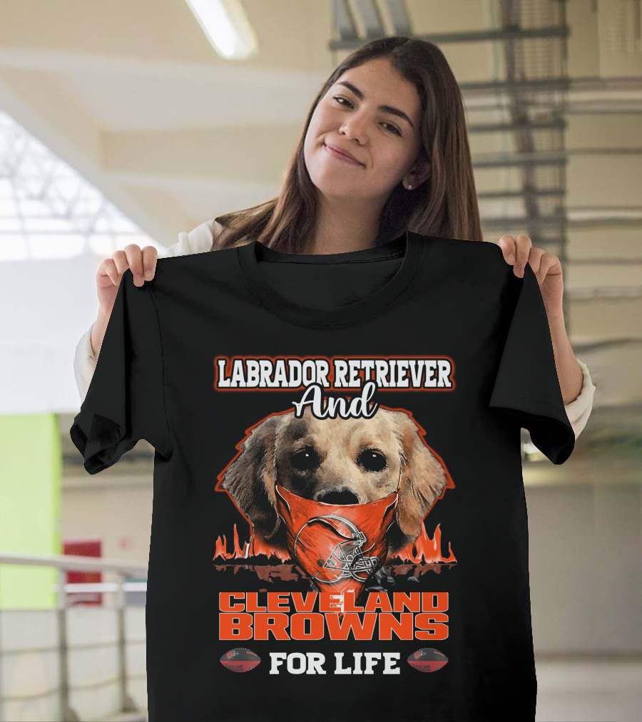 Labrador Retriever And Cleveland Browns For Life T-Shirt