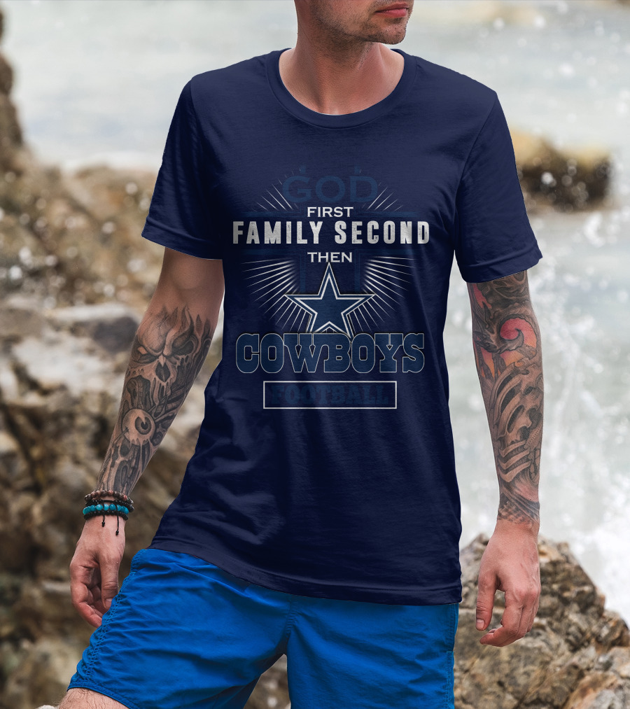 God First Family Second Then Dallas Cowboys Football T-Shirt