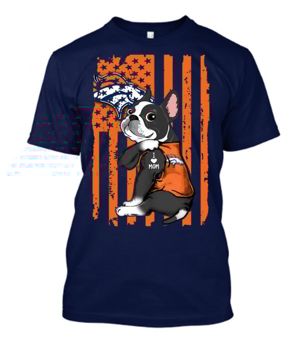 Boston Terrier Denver Broncos I Love Mom Flag T-Shirt