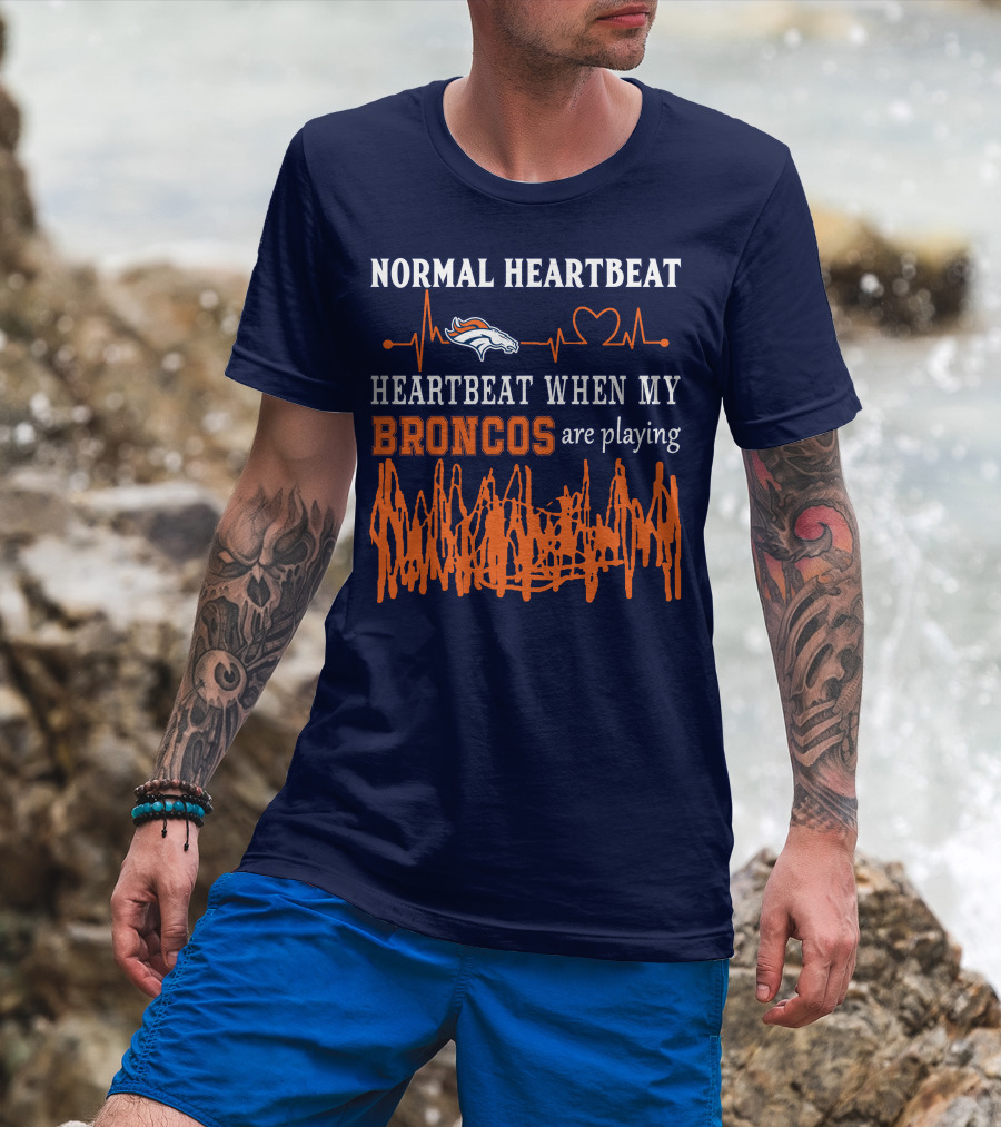 Denver Broncos Normal Heartbeat Heartbeat When My Broncos Are Playing T-Shirt