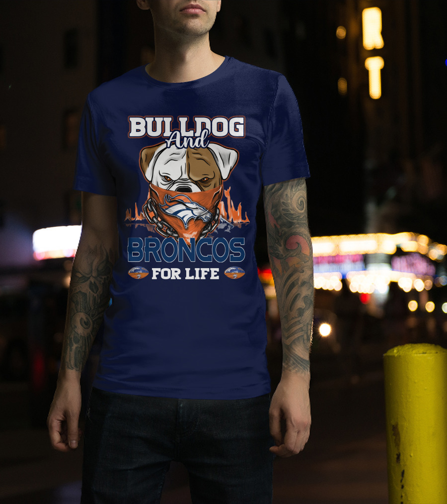Bulldog And Denver Broncos For Life T-Shirt