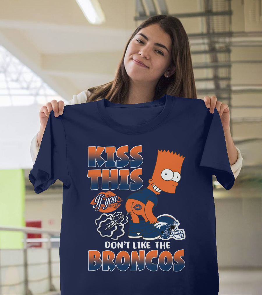 Kiss This If You Don't Like The Broncos T-Shirt