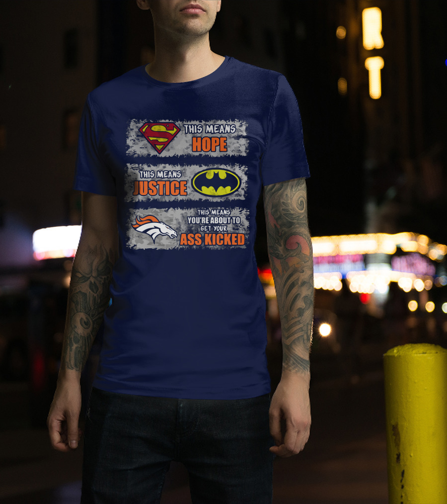 Superman Batman Denver Broncos This Means You're About To Get Your Ass Kicked T-Shirt
