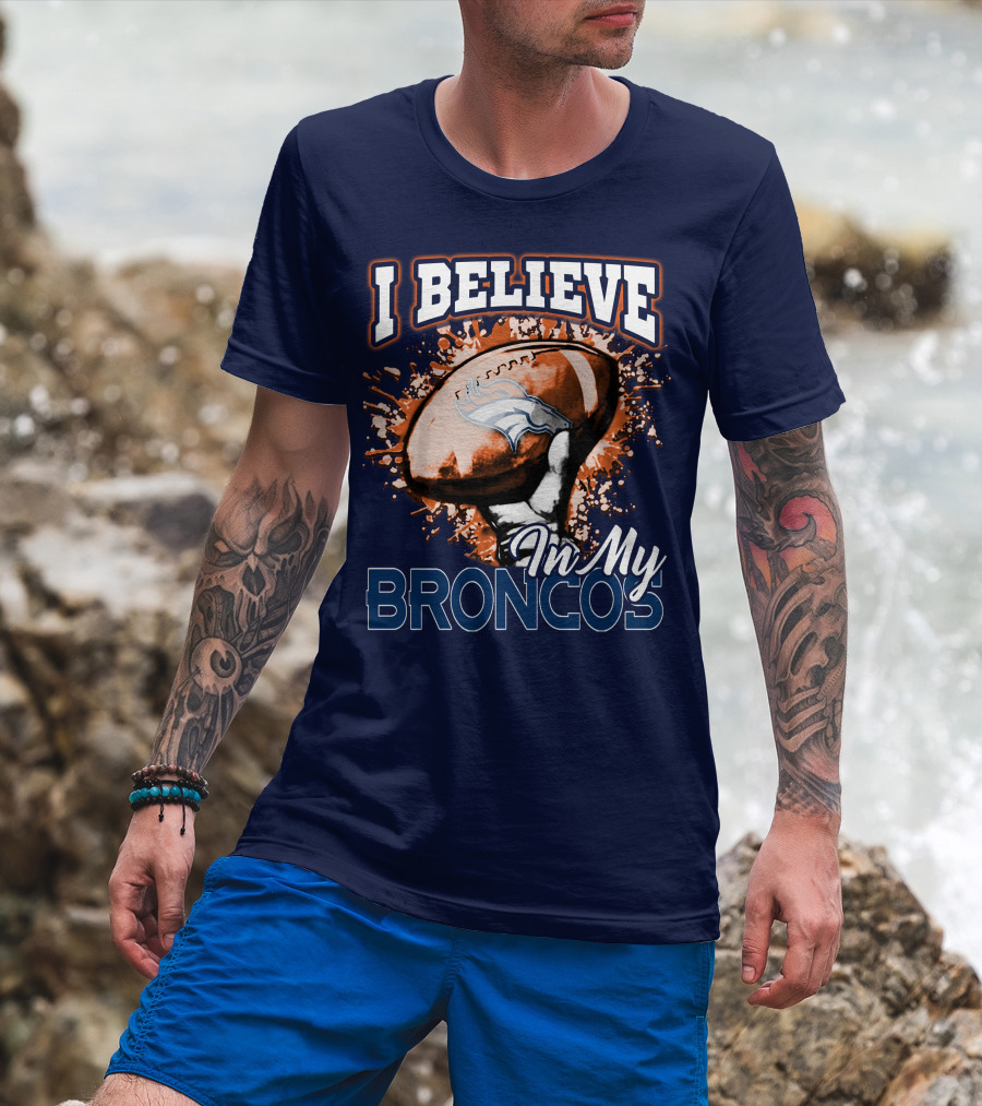 I Believe In My Denver Broncos T-Shirt