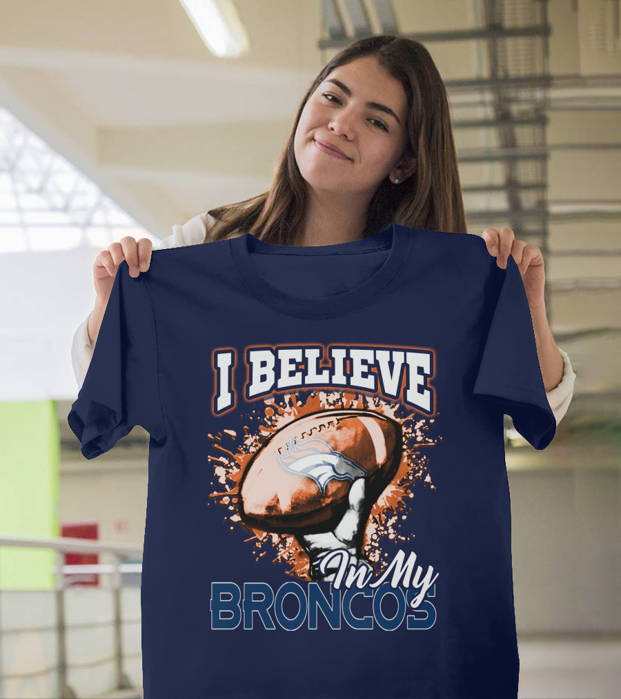 I Believe In My Denver Broncos T-Shirt