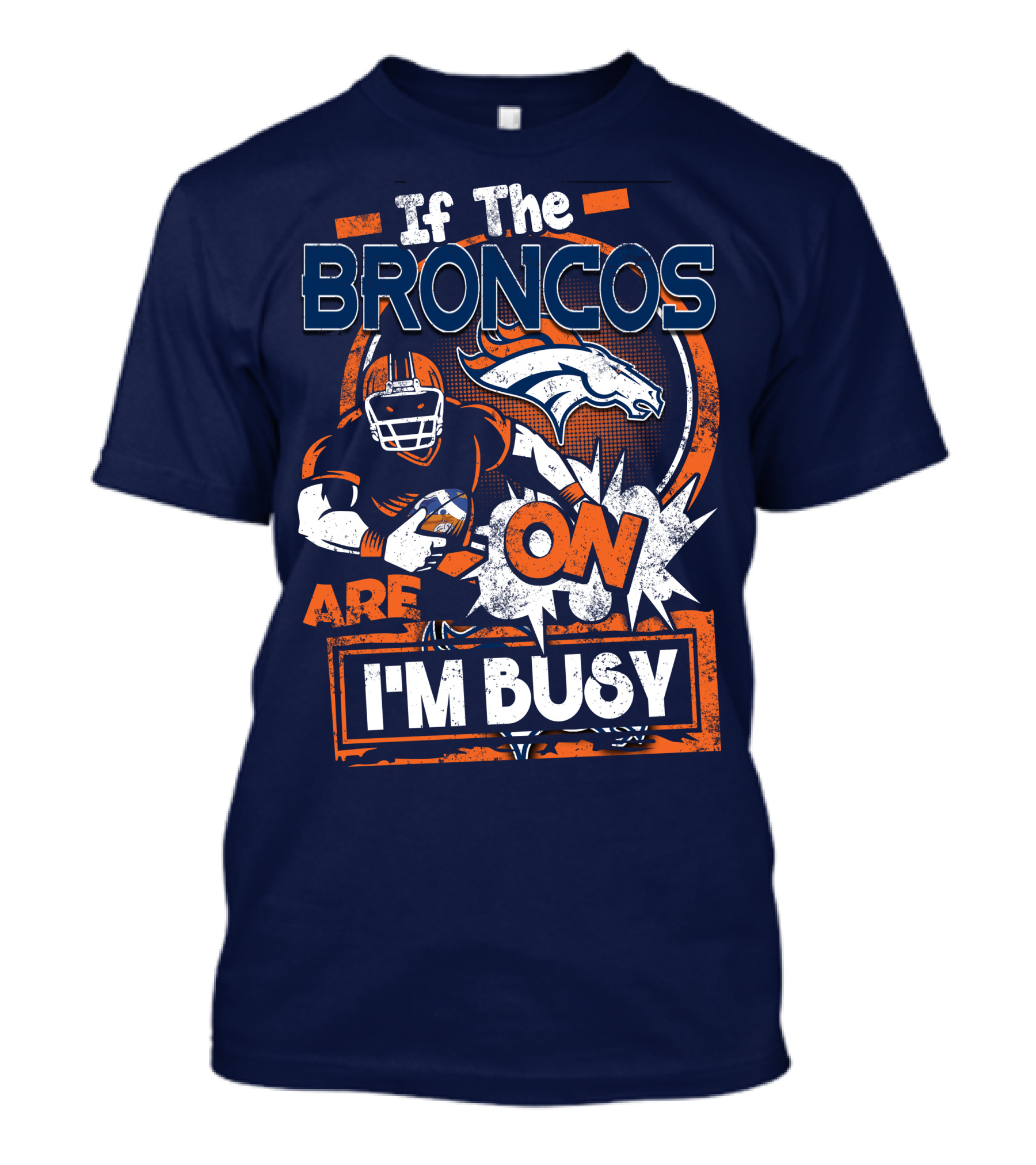 If The Denver Broncos Are On I'm Busy T-Shirt