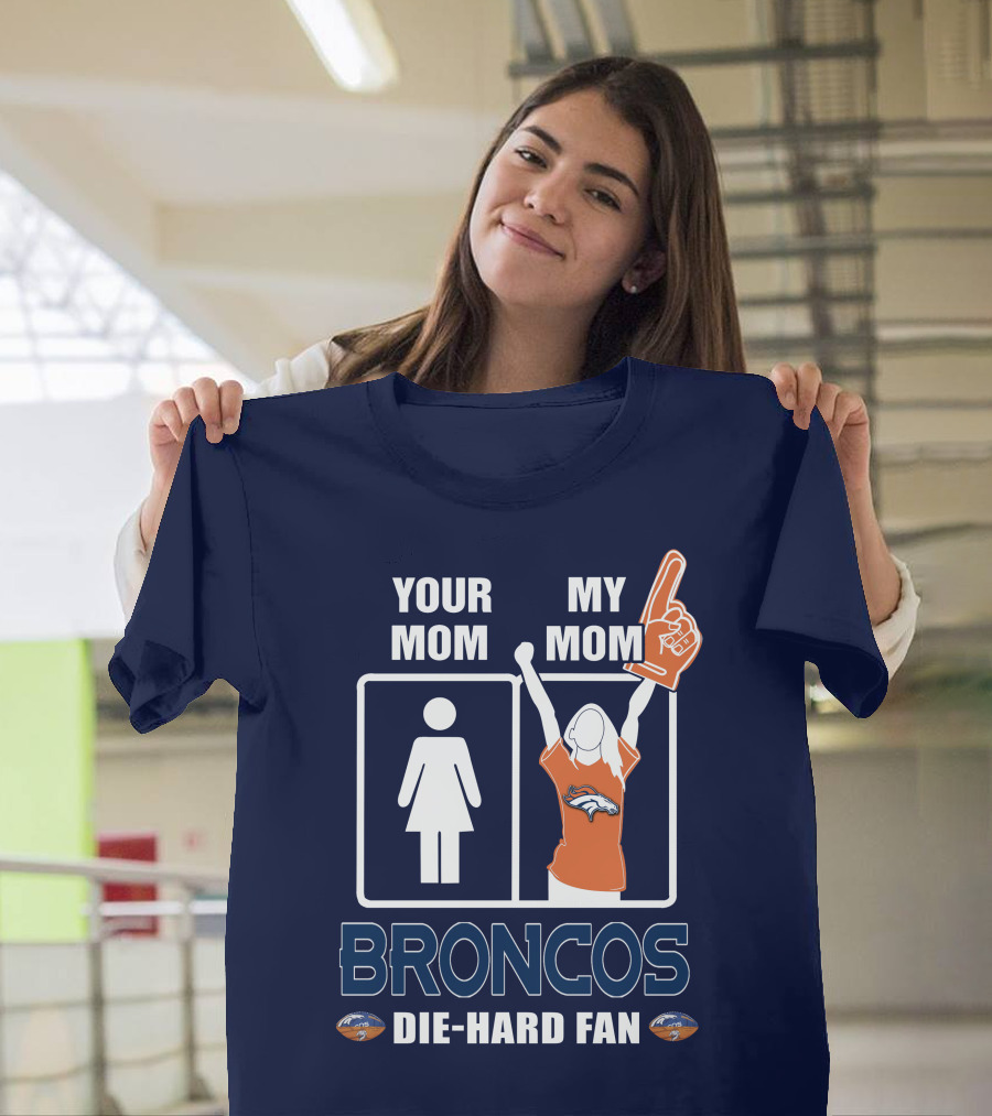 Your Mom My Mom Broncos Die-Hard Fan T-Shirt