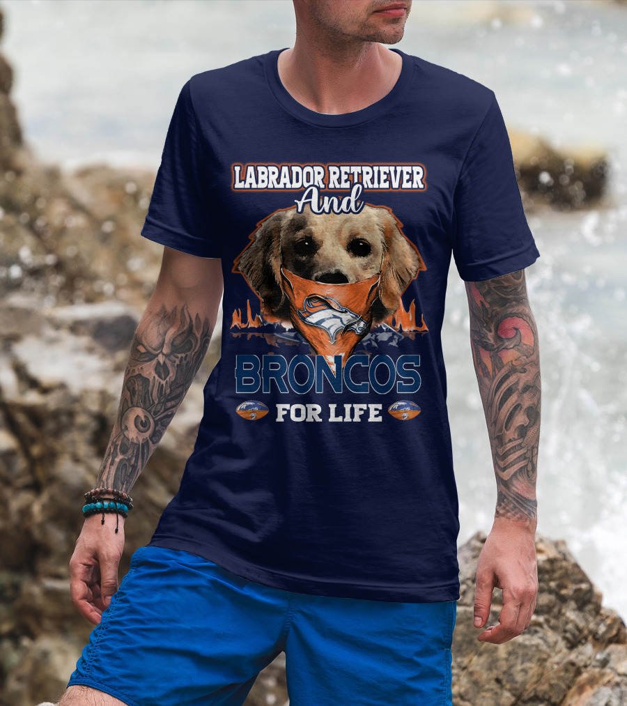 Labrador Retriever And Broncos For Life Denver Broncos T-Shirt