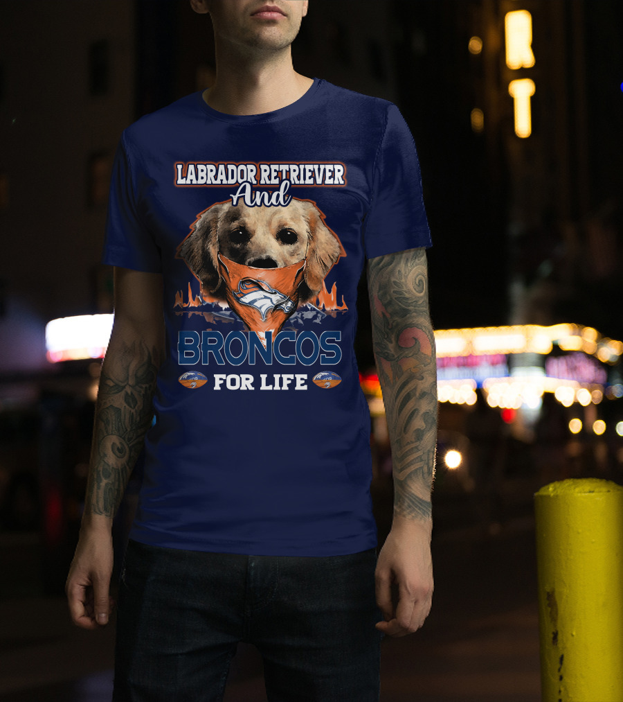 Labrador Retriever And Broncos For Life Denver Broncos T-Shirt