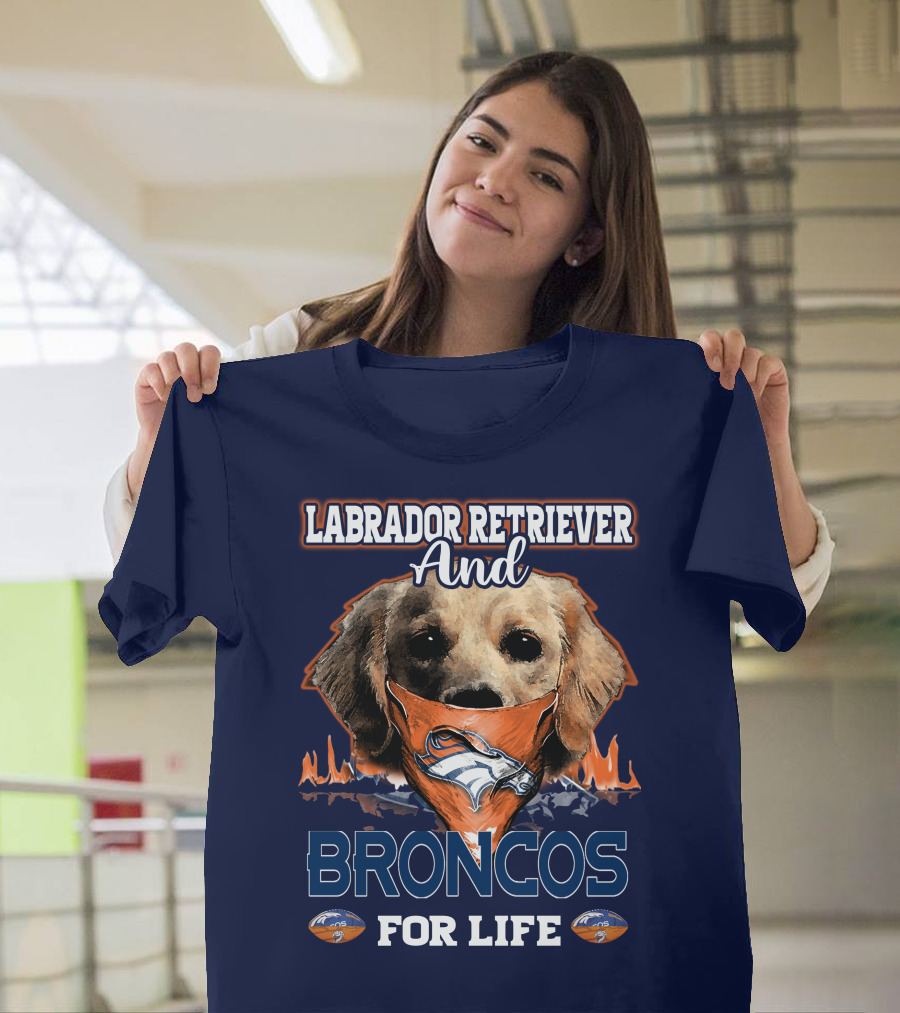 Labrador Retriever And Broncos For Life Denver Broncos T-Shirt