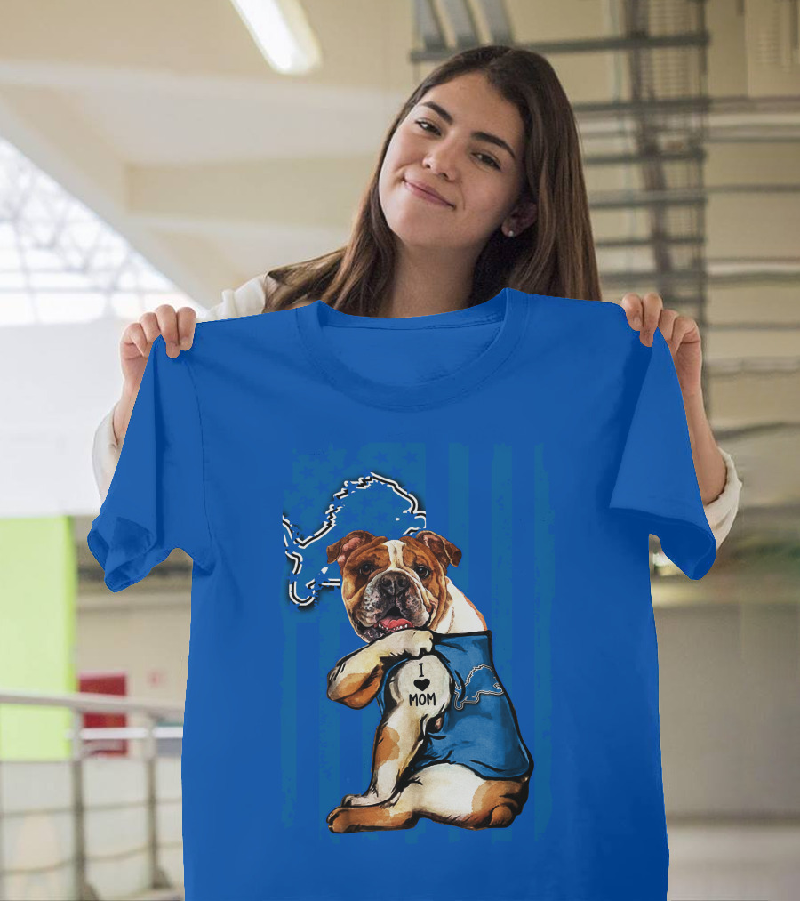 Bulldog In Detroit Lions Shirt With I Love Mom Tattoo T-Shirt