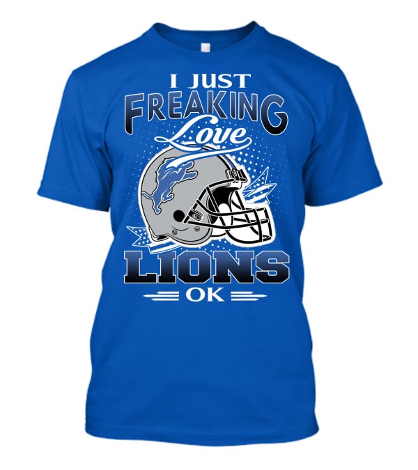 I Just Freaking Love Detroit Lions Ok T-Shirt