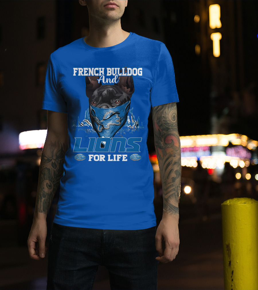 French Bulldog And Detroit Lions For Life T-Shirt