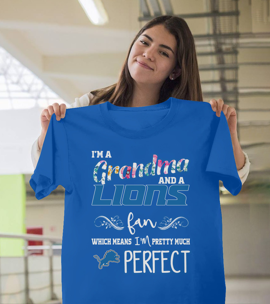 I'm A Grandma And A Lions Fan Which Means I'm Pretty Much Perfect T-Shirt