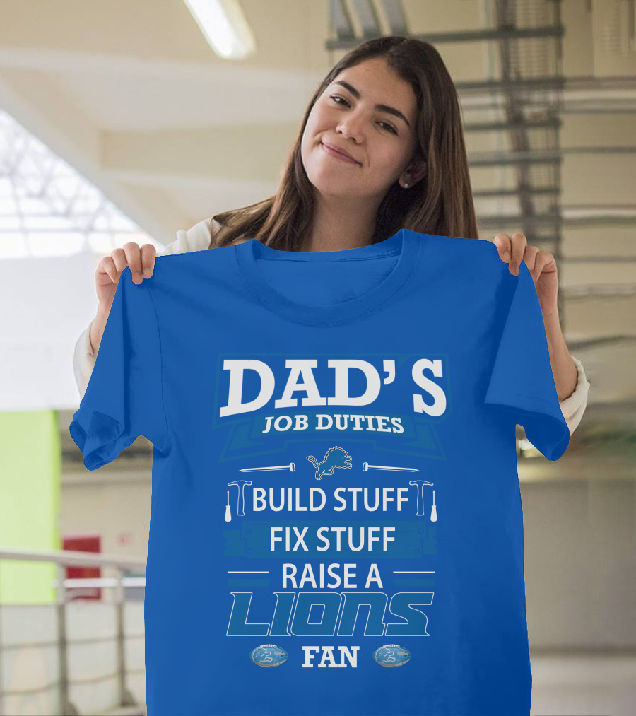 DAD'S JOB DUTIES BUILD STUFF FIX STUFF RAISE A LIONS FAN DETROIT LIONS T-Shirt