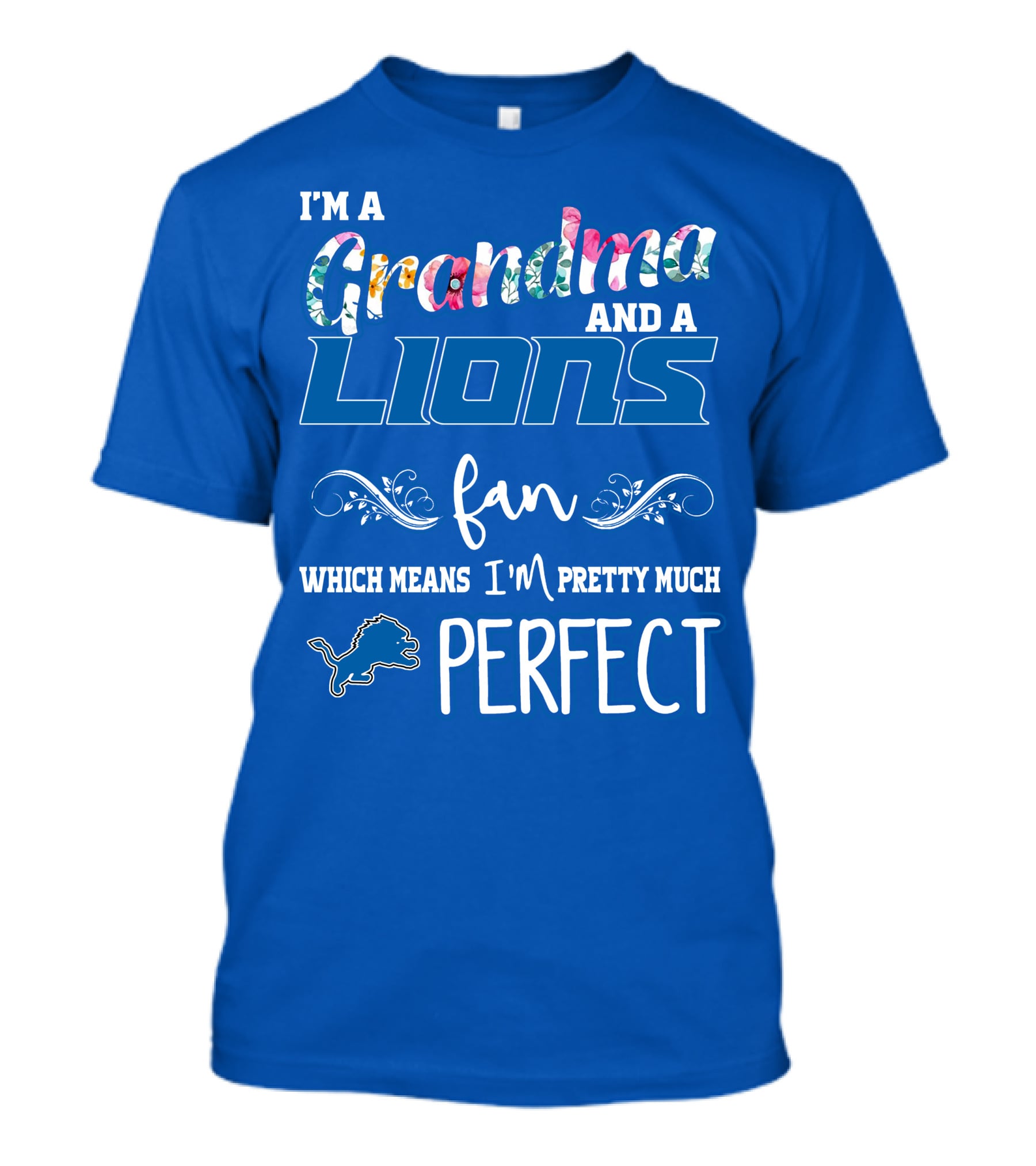 I'm A Grandma And A Detroit Lions Fan Which Means I'm Pretty Much Perfect T-Shirt