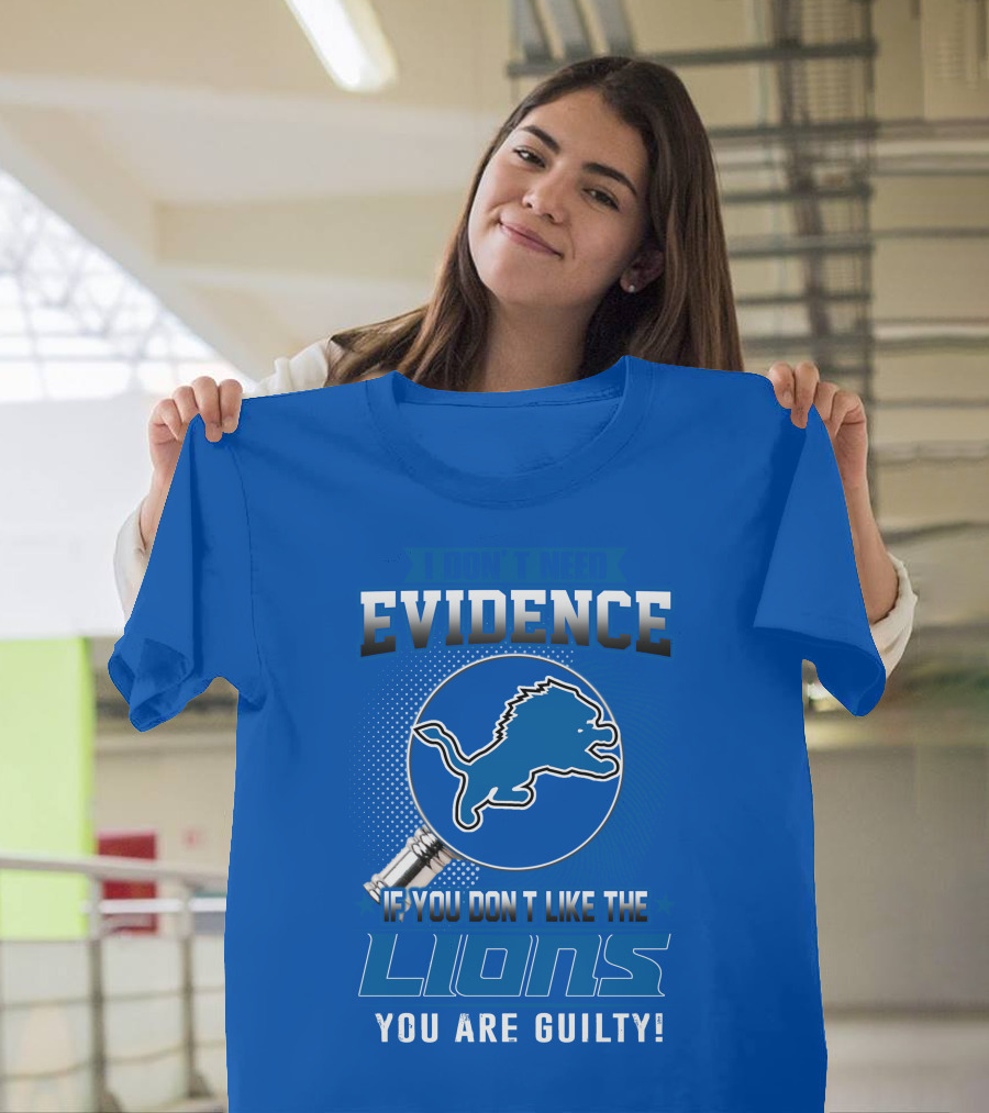 I Don't Need Evidence Detroit Lions You Are Guilty T-Shirt