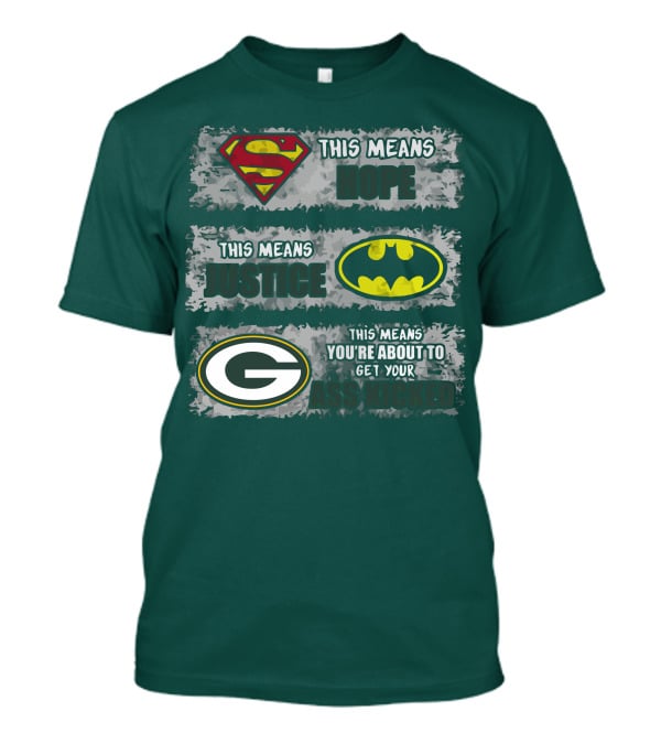 Superman Batman Green Bay Packers This Means Hope Justice You're About To Get Your Ass Kicked T-Shirt