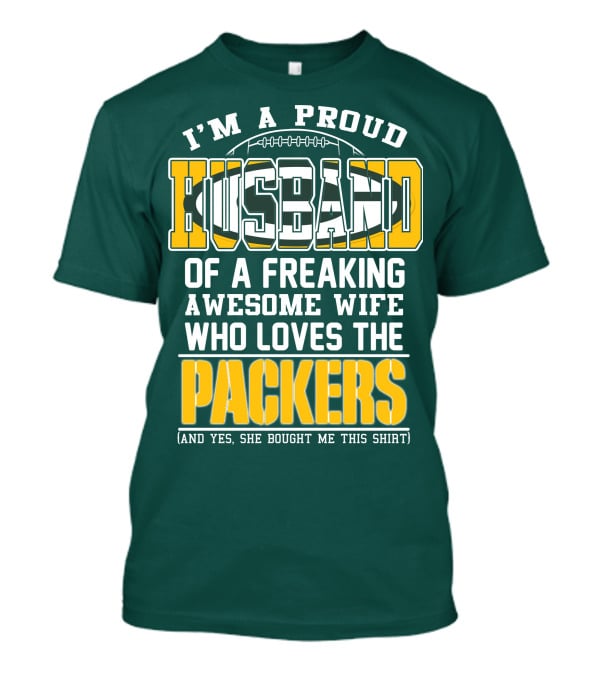 I'm A Proud Husband Of A Freaking Awesome Wife Who Loves The Packers T-Shirt