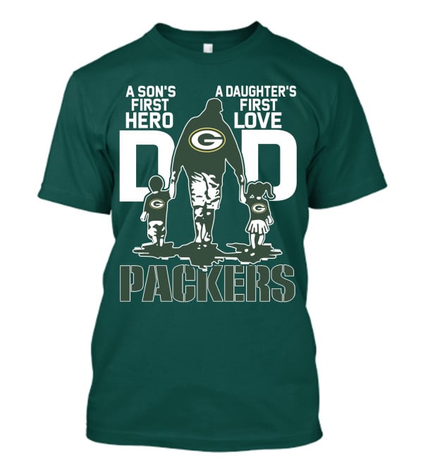 Son's First Hero Daughter's First Love Dad Green Bay Packers T-Shirt