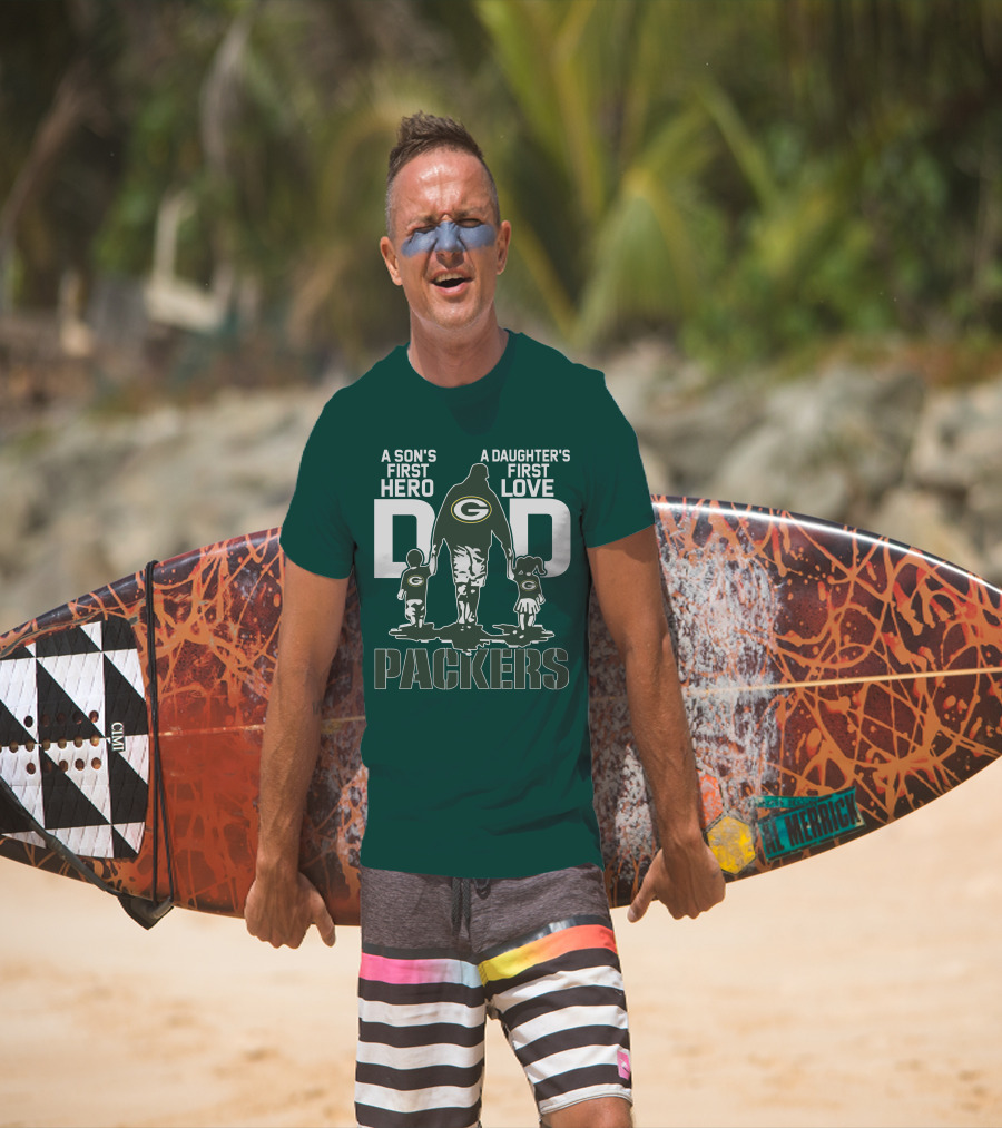 Son's First Hero Daughter's First Love Dad Green Bay Packers T-Shirt