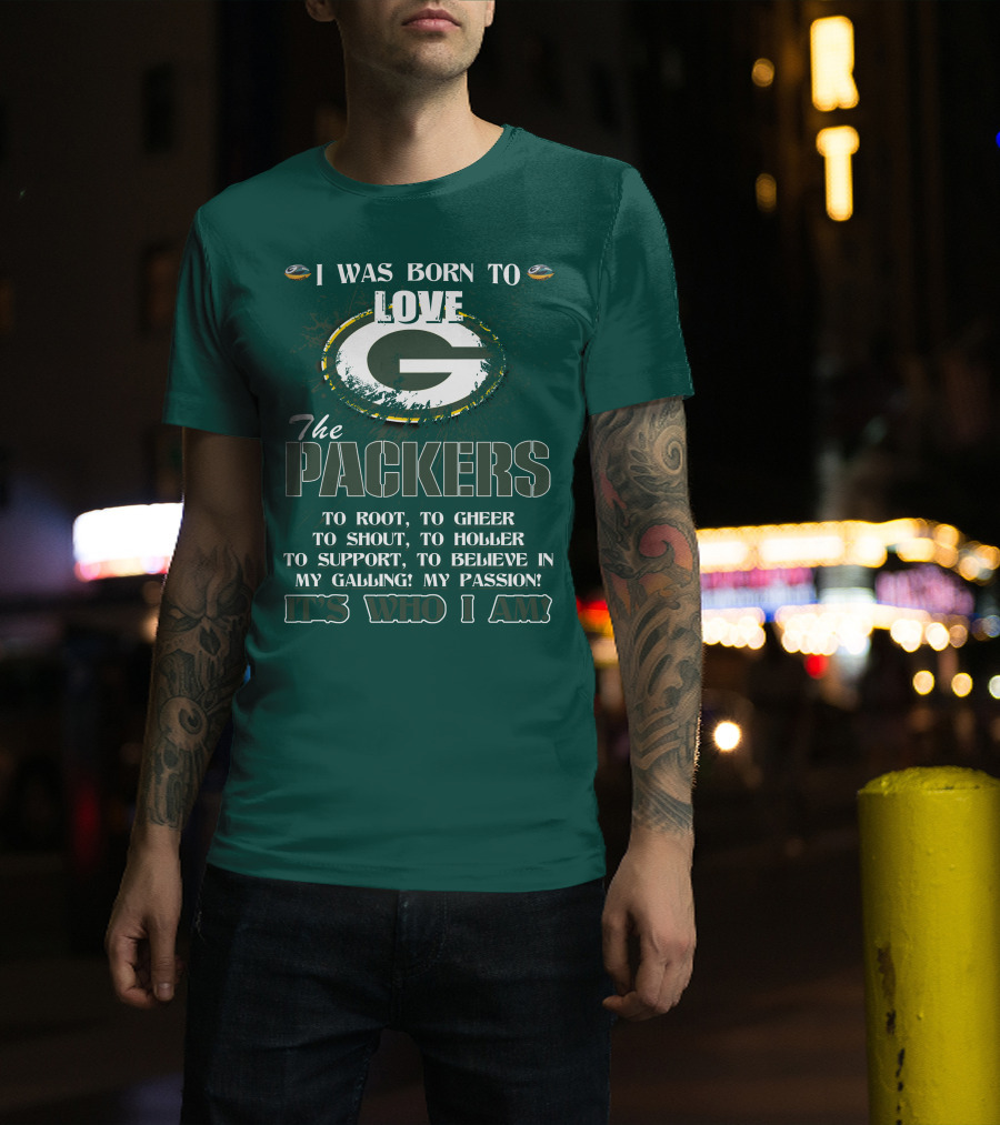 I Was Born To Love The Green Bay Packers It's Who I Am T-Shirt
