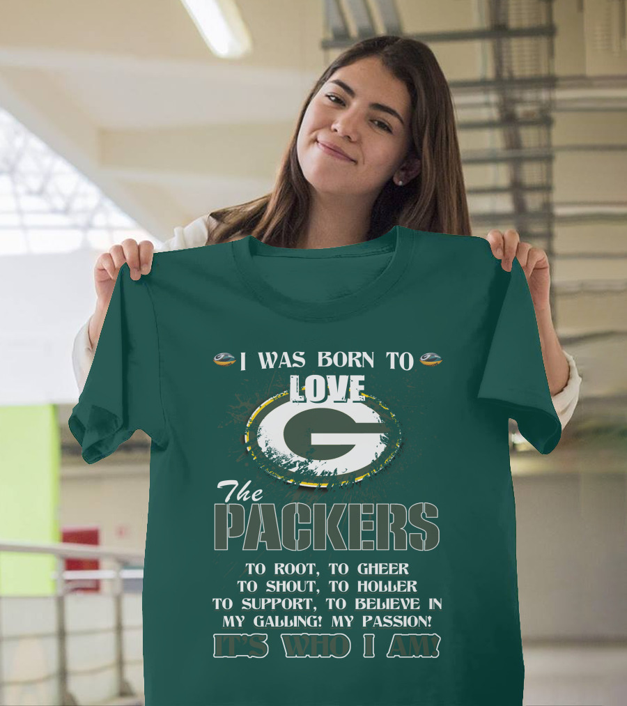 I Was Born To Love The Green Bay Packers It's Who I Am T-Shirt