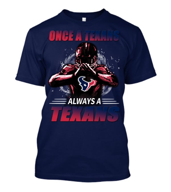 Once A Texans Always A Texans T-Shirt