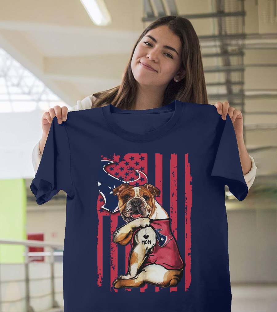 Bulldog I Love Mom Houston Texans Flag Background T-Shirt