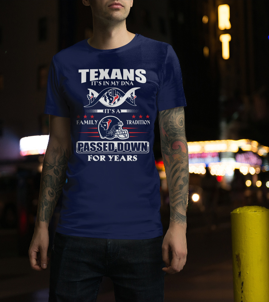Texans It's In My Dna Family Tradition Passed Down For Years T-Shirt